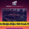 Cách Nhận Diện 789 Club Thật
