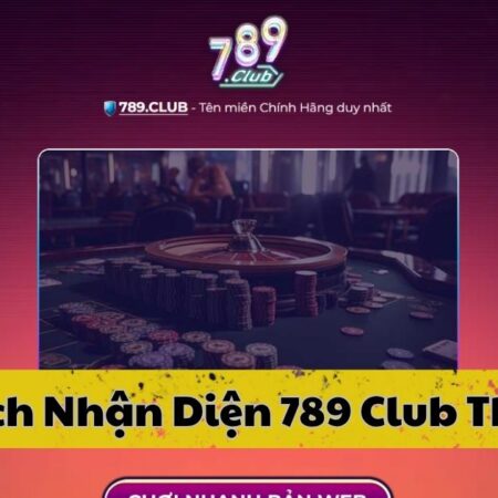Cách Nhận Diện 789 Club Thật