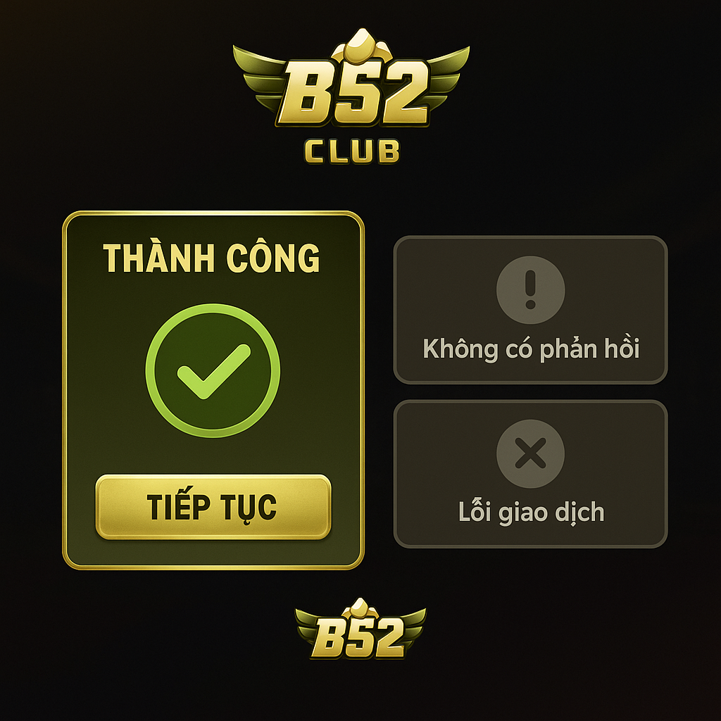 B52 Club – Thương hiệu quen thuộc nhưng dễ bị nhái 2 Giao dịch, nạp rút có báo trạng thái?