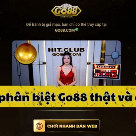 Go88 Thật Và Giả Khác Nhau Gì? Hướng Dẫn Cách Nhận Diện Đơn Giản