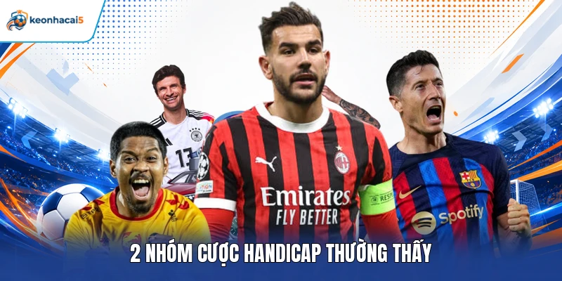 Kèo Châu Á - Bí Quyết Đọc Odds, Nắm Bắt Cơ Hội Trong 2026 3 2 nhóm cược handicap thường thấy