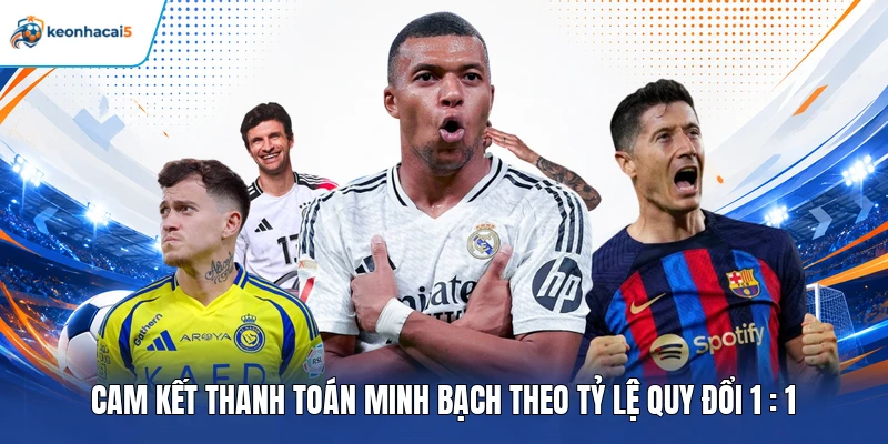 Cam kết thanh toán minh bạch theo tỷ lệ quy đổi 1 : 1