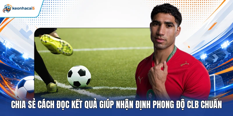 Chia sẻ cách đọc kết quả giúp nhận định phong độ CLB chuẩn