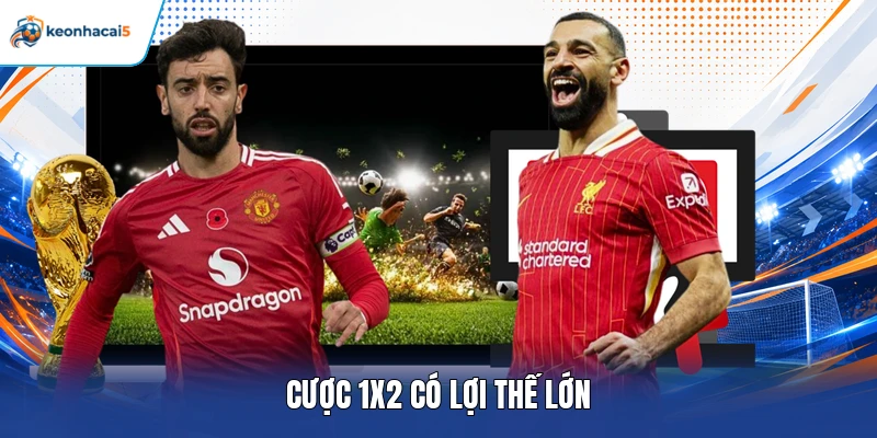 Cược 1x2 có lợi thế lớn