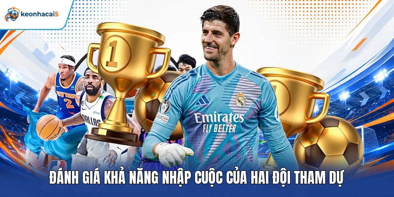 Đánh giá khả năng nhập cuộc của hai đội tham dự