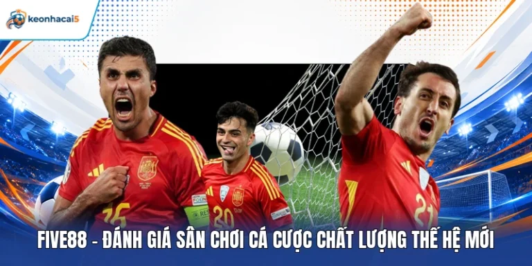 Five88 - Đánh Giá Sân Chơi Cá Cược Chất Lượng Thế Hệ Mới 5 Five88