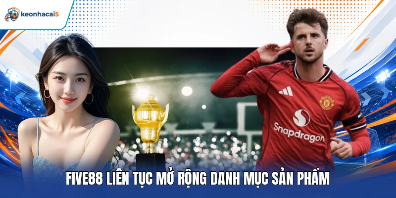 Five88 liên tục mở rộng danh mục sản phẩm