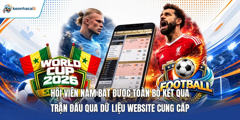 Hội viên nắm bắt được toàn bộ kết quả trận đấu qua dữ liệu website cung cấp
