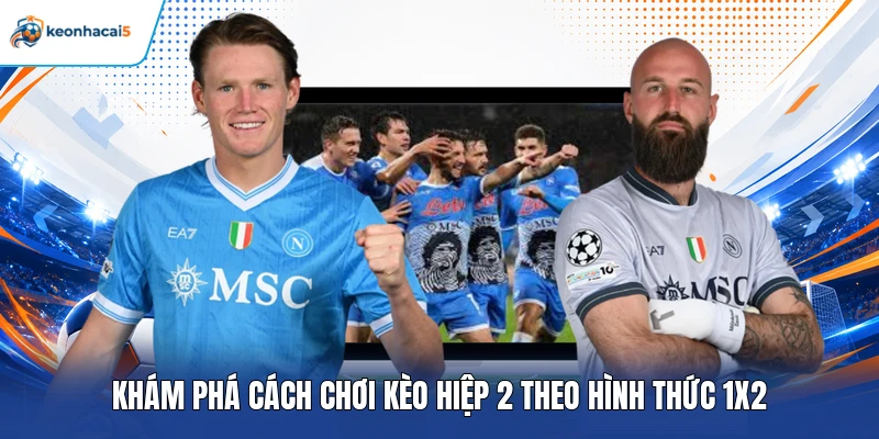 Khám phá cách chơi kèo hiệp 2 theo hình thức 1X2
