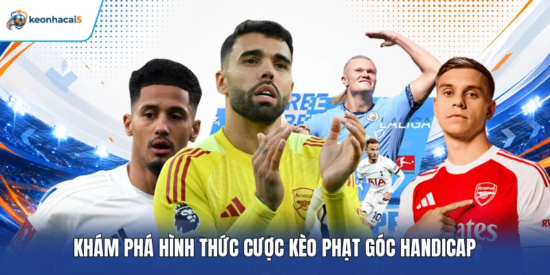 Khám phá hình thức cược kèo phạt góc Handicap