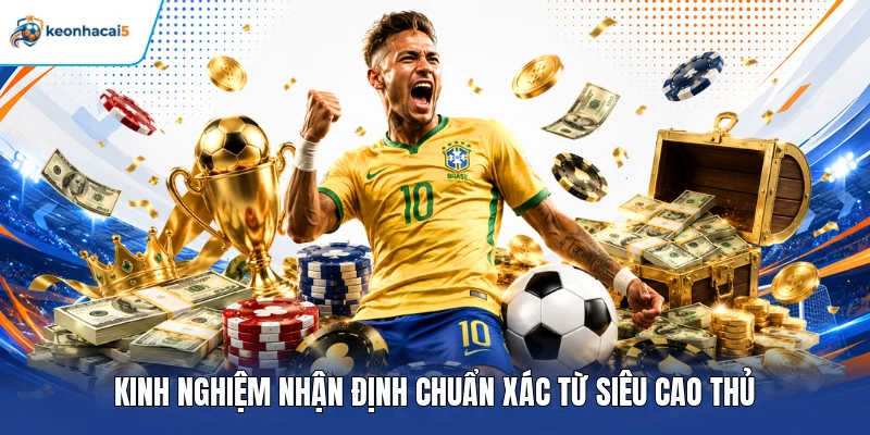 Kinh nghiệm nhận định chuẩn xác từ siêu cao thủ