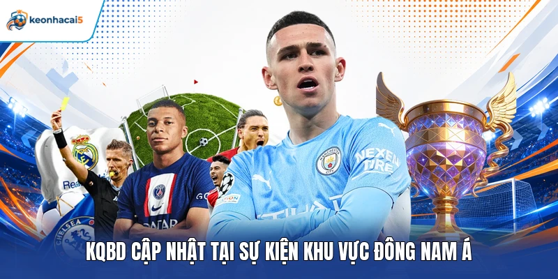 KQBD cập nhật tại sự kiện khu vực Đông Nam Á