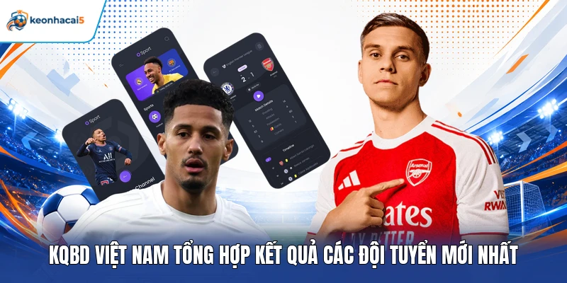 KQBD Việt Nam tổng hợp kết quả các đội mới nhất 