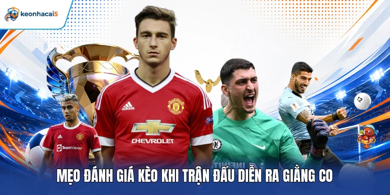 Soi kèo ASEAN Cup - Học Hỏi Mẹo Dự Đoán Chuẩn Nhất 2026 5 Mẹo đánh giá kèo khi trận đấu diễn ra giằng co