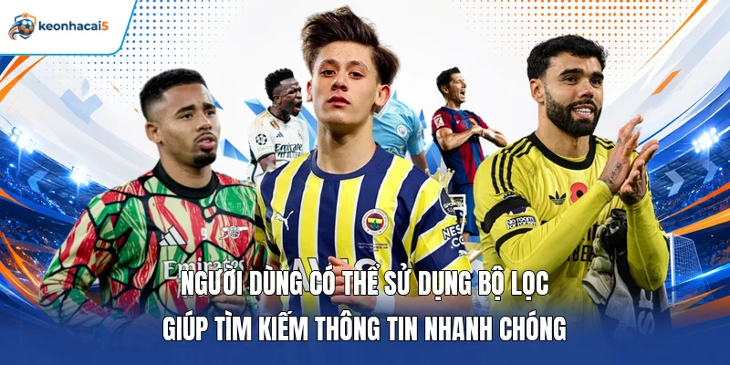 Người dùng có thể sử dụng bộ lọc giúp tìm kiếm thông tin nhanh chóng