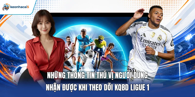 Những thông tin thú vị người dùng nhận được khi theo dõi KQBD Ligue 1