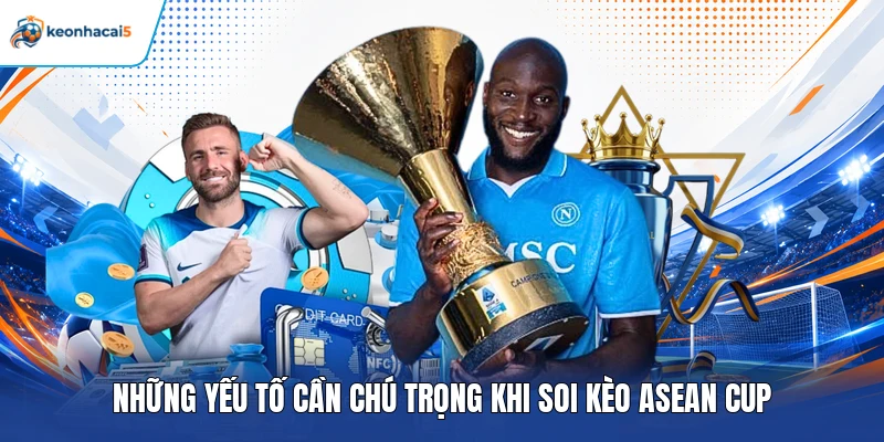 Soi kèo ASEAN Cup - Học Hỏi Mẹo Dự Đoán Chuẩn Nhất 2026 2 Những yếu tố cần chú trọng khi soi kèo ASEAN Cup