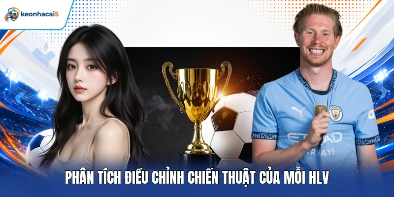 Phân tích điều chỉnh chiến thuật của mỗi HLV
