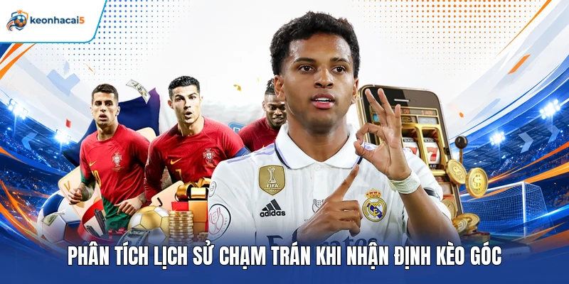 Phân tích lịch sử chạm trán khi nhận định kèo góc