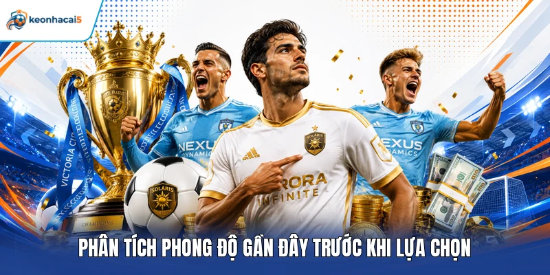 Soi Kèo Cúp C1 – Phân Tích Trận Đấu, Chọn Kèo Sáng Giá 3 Phân tích phong độ gần đây trước khi lựa chọn