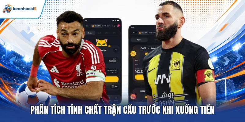 Phân tích tính chất trận cầu trước khi xuống tiền
