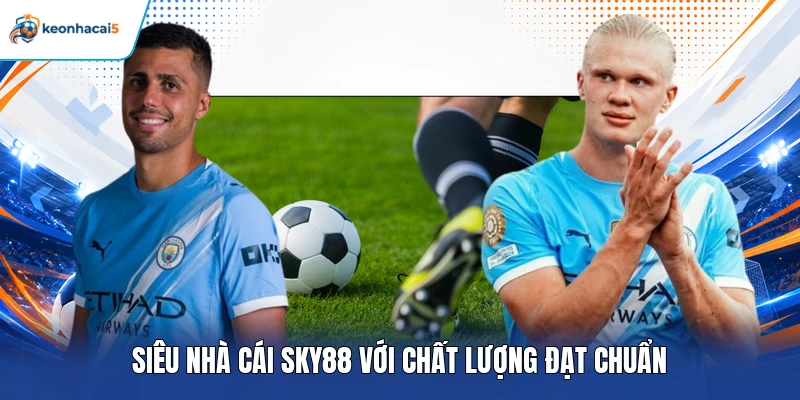 Siêu nhà cái Sky88 với chất lượng đạt chuẩn