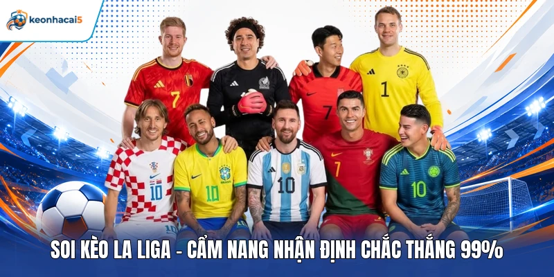 Soi Kèo La Liga - Cẩm Nang Nhận Định Chắc Thắng 99% 1 soi kèo La Liga