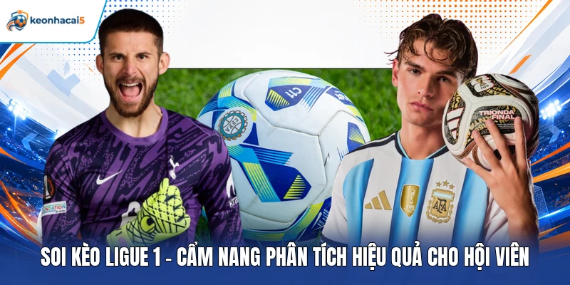 Soi Kèo Ligue 1 - Cẩm Nang Phân Tích Hiệu Quả Cho Hội Viên 1 Soi kèo Ligue 1