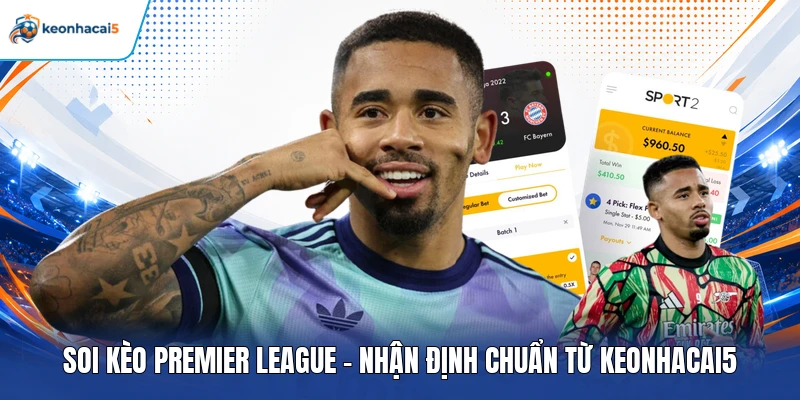 Soi Kèo Premier League - Nhận Định Chuẩn Từ Keonhacai5 1 Soi kèo Premier League