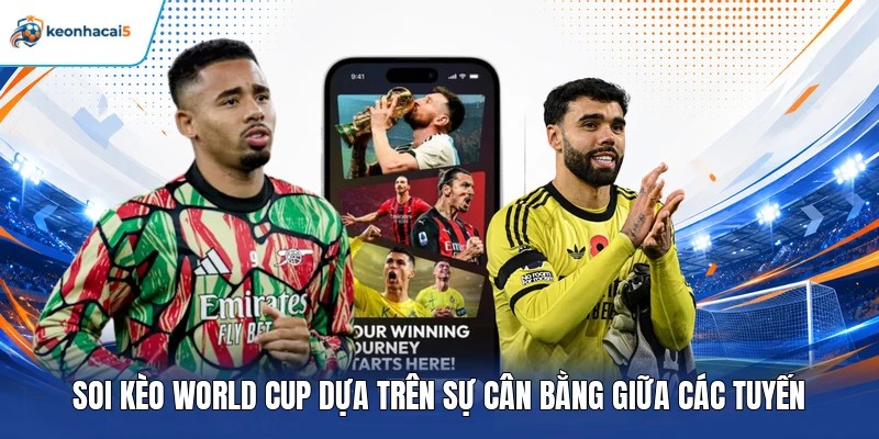 Soi Kèo World Cup – Bật Mí Mẹo Nhận Định Trước Giờ Bóng Lăn 3 Soi kèo World Cup dựa trên sự cân bằng giữa các tuyến