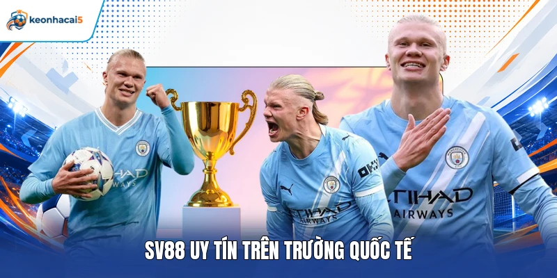 SV88 uy tín trên trường quốc tế