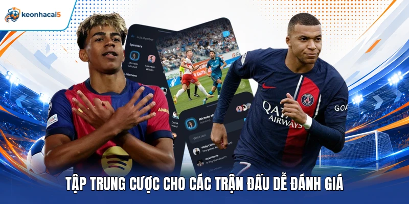 Tập trung cược cho các trận đấu dễ đánh giá