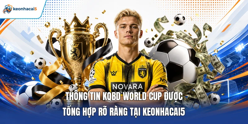 KQBD World Cup - Cập Nhật Tỷ Số, Kết Quả Mới Nhất 3 Thông tin KQBD World Cup được tổng hợp rõ ràng tại Keonhacai5