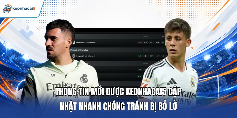 Thông tin mới được Keonhacai5 cập nhật nhanh chóng tránh bị bỏ lỡ