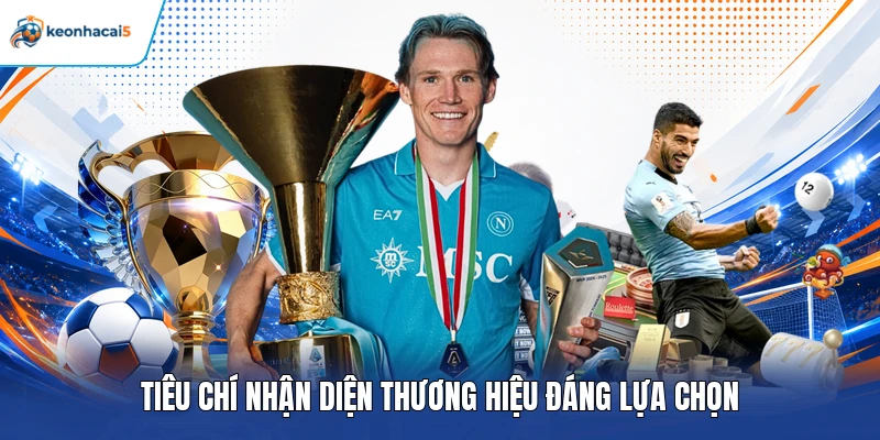 Tiêu chí nhận diện thương hiệu đáng lựa chọn
